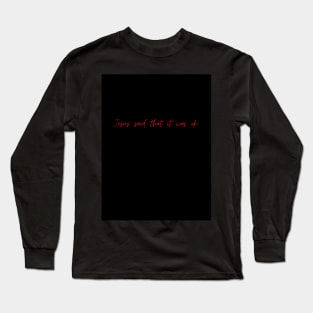 Jesus said that it was ok. Long Sleeve T-Shirt